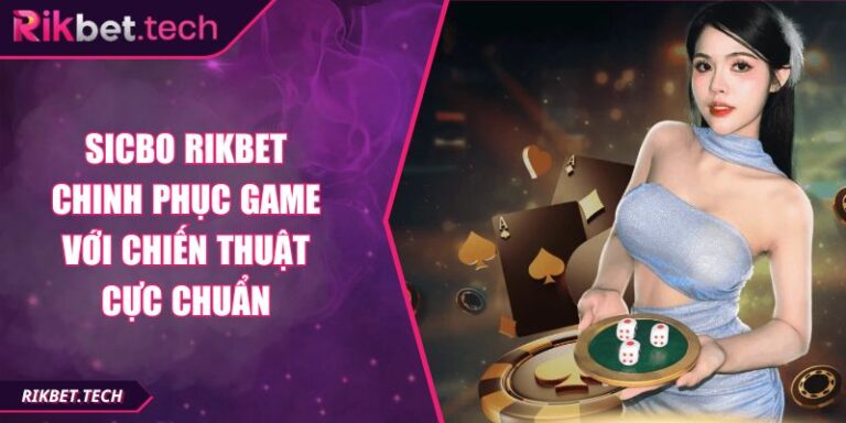Sicbo RIKBET Chinh Phục Game Với Chiến Thuật Cực Chuẩn 7 Sicbo RIKBET