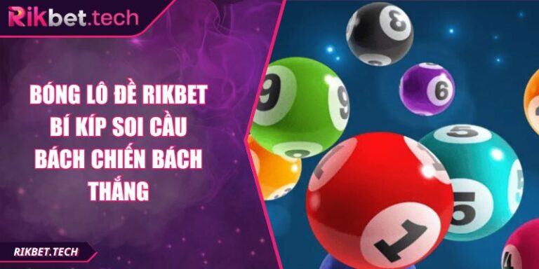Bóng Lô Đề RIKBET Bí Kíp Soi Cầu Bách Chiến Bách Thắng 10 Bóng lô đề RIKBET