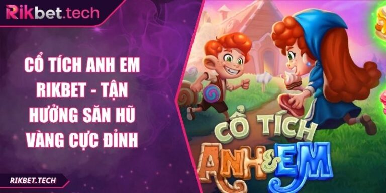 Cổ Tích Anh Em Rikbet - Tận Hưởng Săn Hũ Vàng Cực Đỉnh 1 Cổ tích Anh Em Rikbet