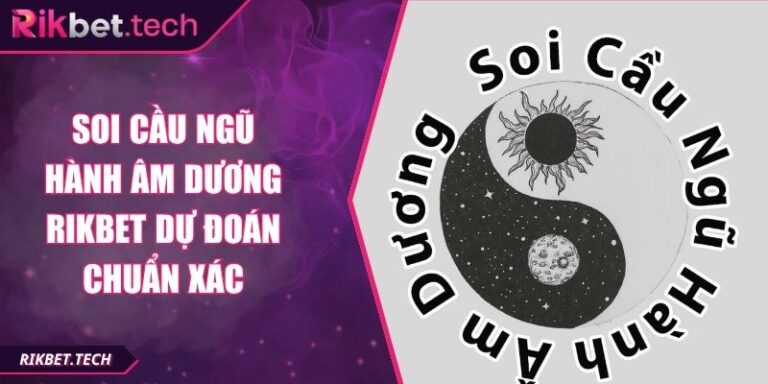Soi Cầu Ngũ Hành Âm Dương Rikbet Dự Đoán Chuẩn Xác 3 Soi cầu ngũ hành âm dương Rikbet