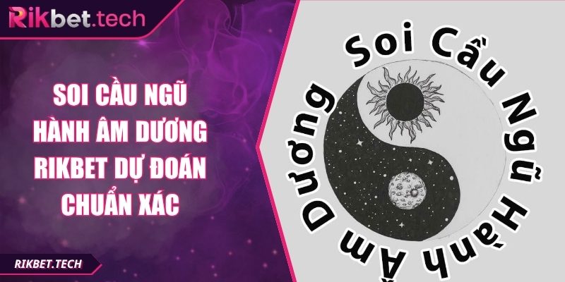 Soi Cầu Ngũ Hành Âm Dương Rikbet Dự Đoán Chuẩn Xác 3 Soi cầu ngũ hành âm dương Rikbet