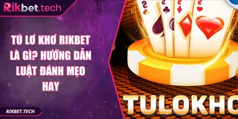 Tú lơ khơ Rikbet là gì?